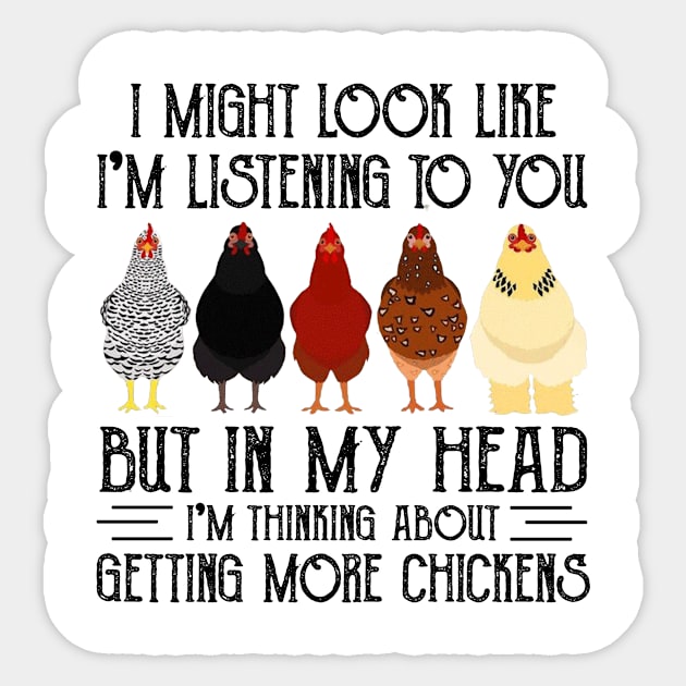 Chicken I Might Look Like I'm Listening To You But In  My Head I'm Thinking About Getting More Chickens Sticker by celestewilliey